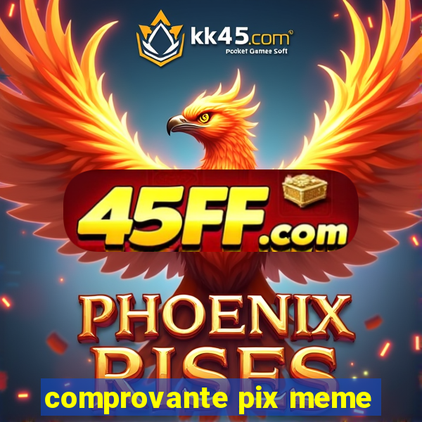 comprovante pix meme